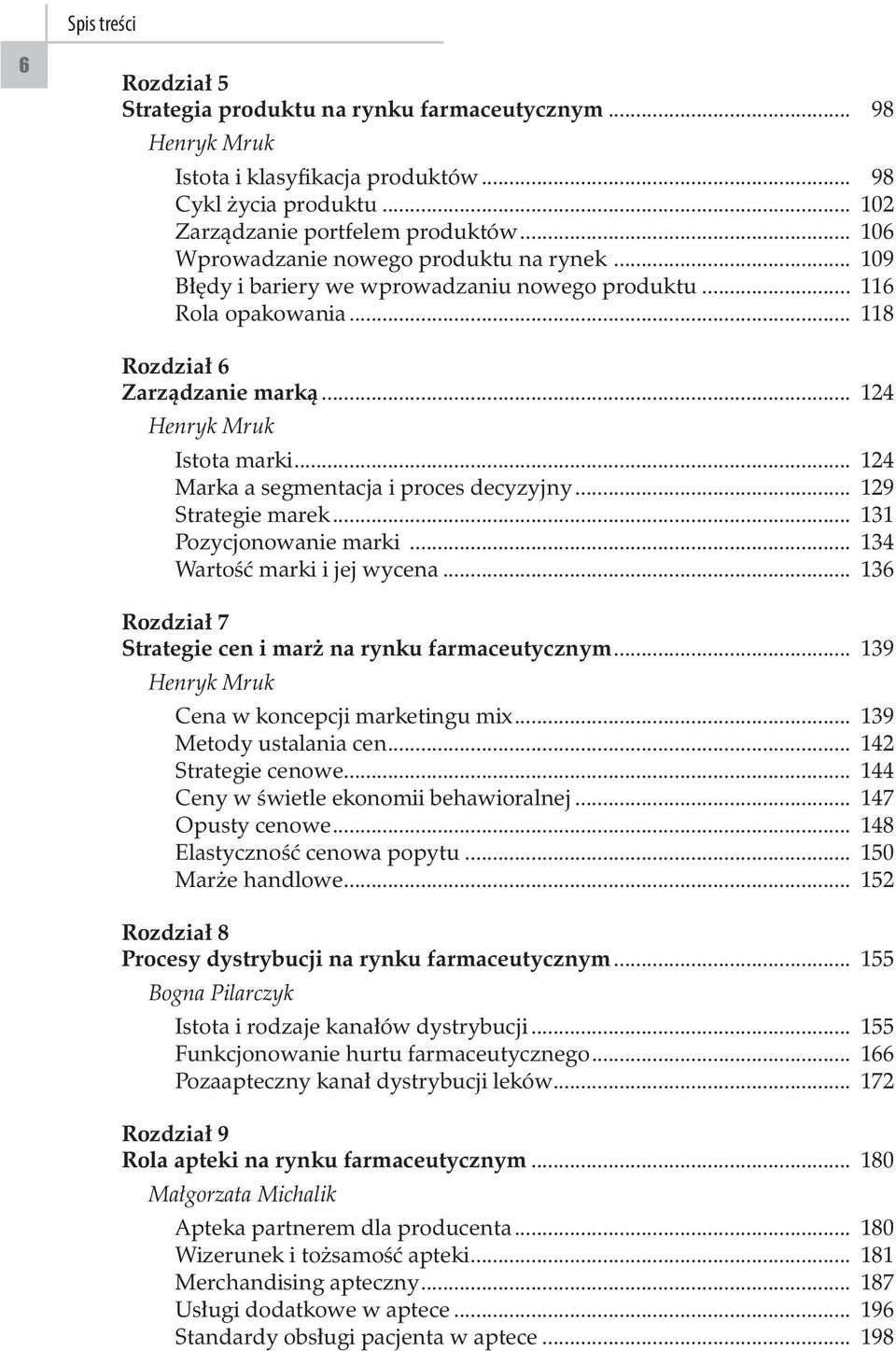 .. 124 Marka a segmentacja i proces decyzyjny... 129 Strategie marek... 131 Pozycjonowanie marki... 134 Wartość marki i jej wycena... 136 Rozdział 7 Strategie cen i marż na rynku farmaceutycznym.