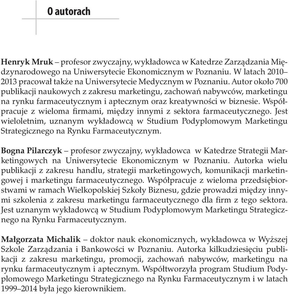 kowych z zakresu marketingu, zachowań nabywców, marketingu na rynku farmaceutycznym i aptecznym oraz kreatywności w biznesie. Współpracuje z wieloma firmami, między innymi z sektora farmaceutycznego.