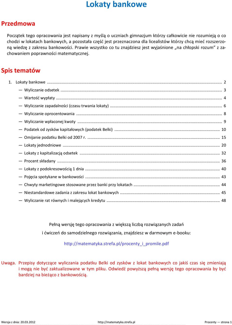 Lokaty bankowe... 2 Wyliczanie odsetek... 3 Wartość wypłaty... 4 Wyliczanie zapadalności (czasu trwania lokaty)... 6 Wyliczanie oprocentowania... 8 Wyliczanie wpłaconej kwoty.