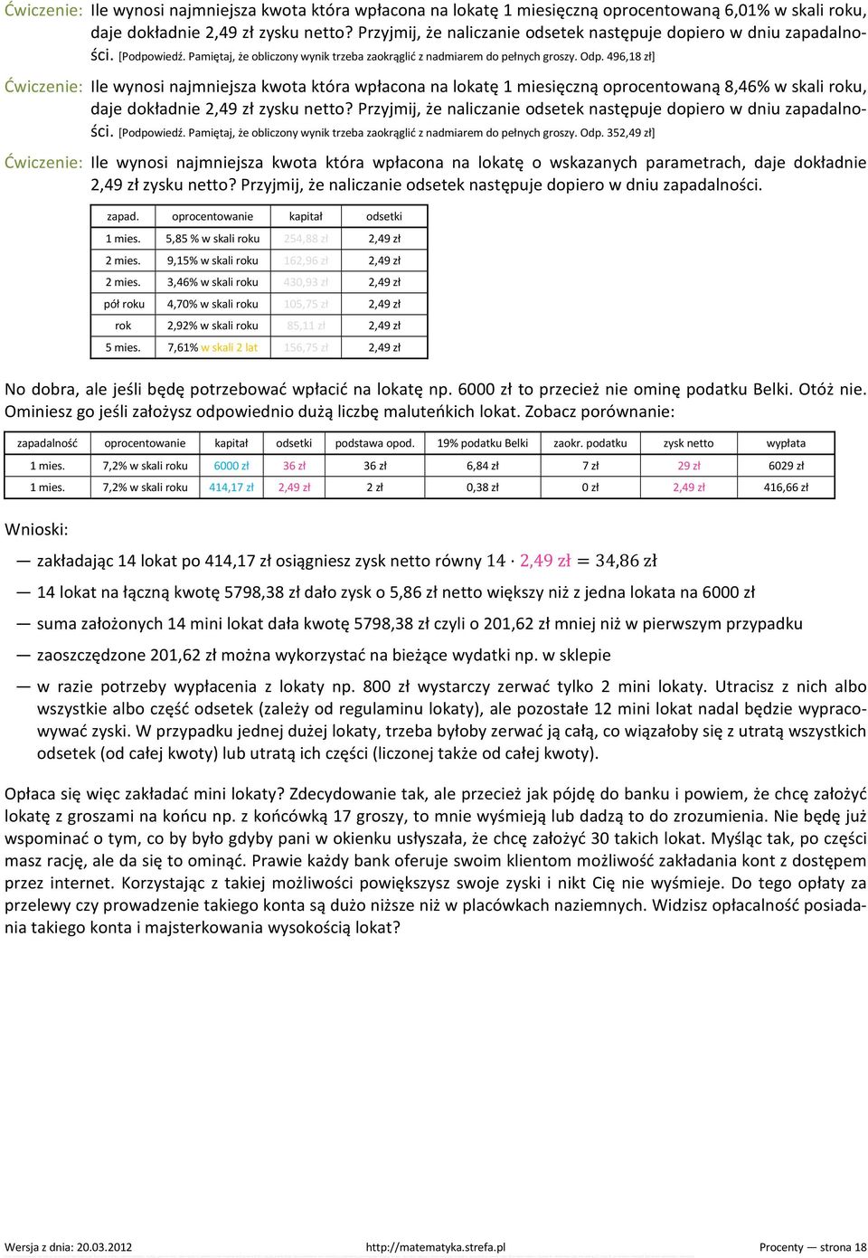 496,18 zł] Ćwiczenie: Ile wynosi najmniejsza kwota która wpłacona na lokatę 1 miesięczną oprocentowaną 8,46% w skali roku, daje dokładnie 2,49 zł zysku netto?