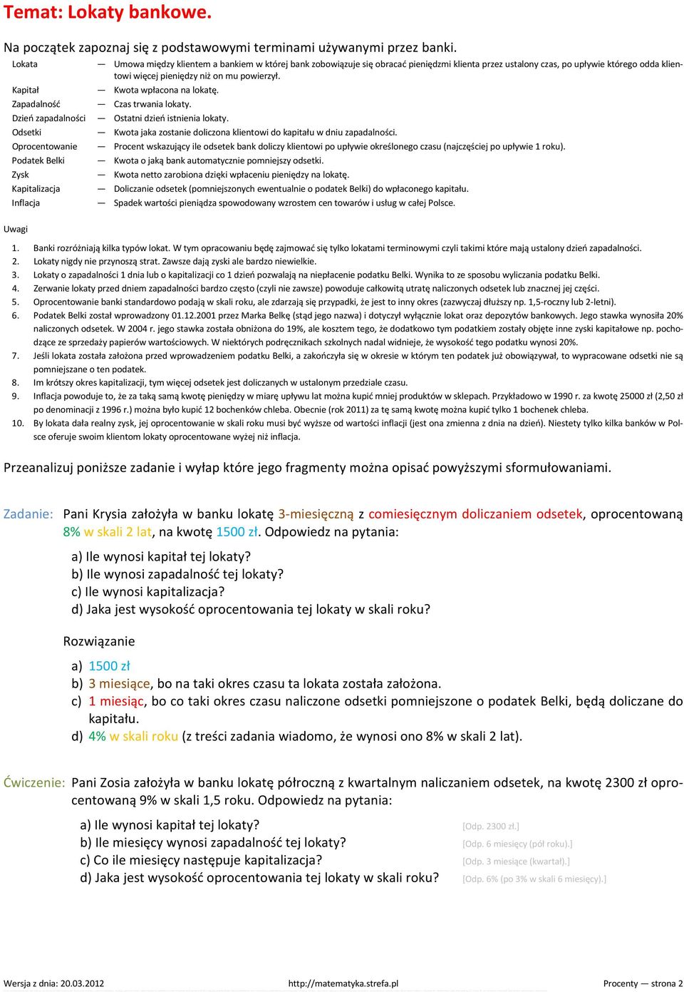 przez ustalony czas, po upływie którego odda klientowi więcej pieniędzy niż on mu powierzył. Kwota wpłacona na lokatę. Czas trwania lokaty. Ostatni dzień istnienia lokaty.