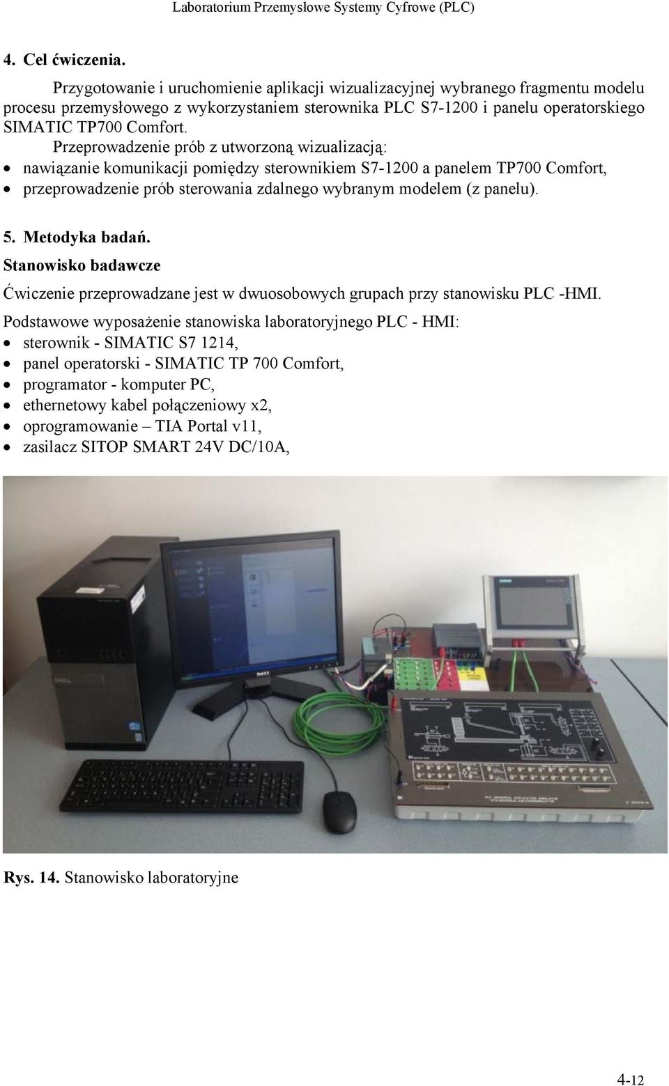 Przeprowadzenie prób z utworzoną wizualizacją: nawiązanie komunikacji pomiędzy sterownikiem S7-1200 a panelem TP700 Comfort, przeprowadzenie prób sterowania zdalnego wybranym modelem (z panelu). 5.