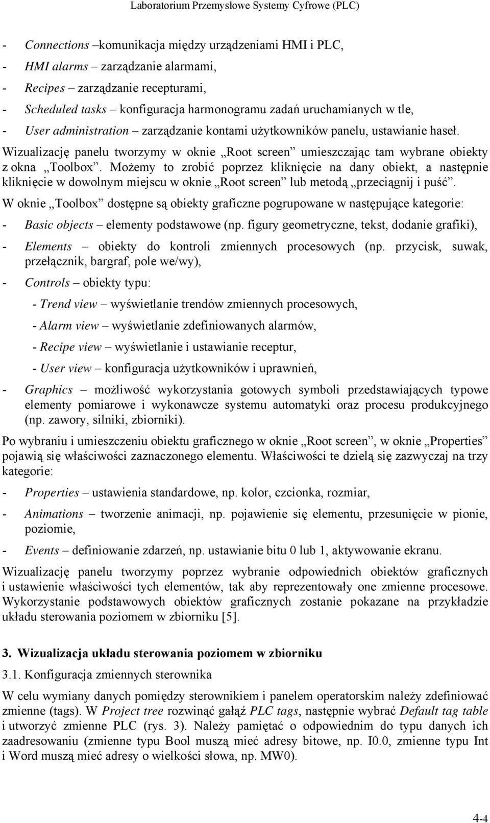 Możemy to zrobić poprzez kliknięcie na dany obiekt, a następnie kliknięcie w dowolnym miejscu w oknie Root screen lub metodą przeciągnij i puść.