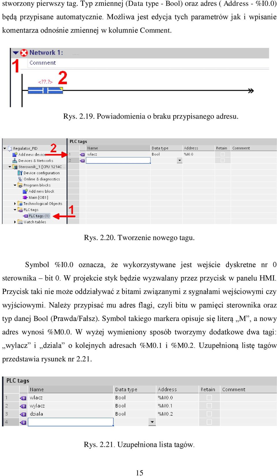 0 oznacza, że wykorzystywane jest wejście dyskretne nr 0 sterownika bit 0. W projekcie styk będzie wyzwalany przez przycisk w panelu HMI.