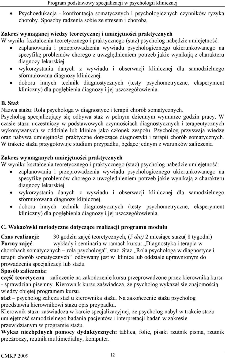 uwzględnieniem potrzeb jakie wynikają z charakteru diagnozy lekarskiej. wykorzystania danych z wywiadu i obserwacji klinicznej dla samodzielnego sformułowana diagnozy klinicznej.