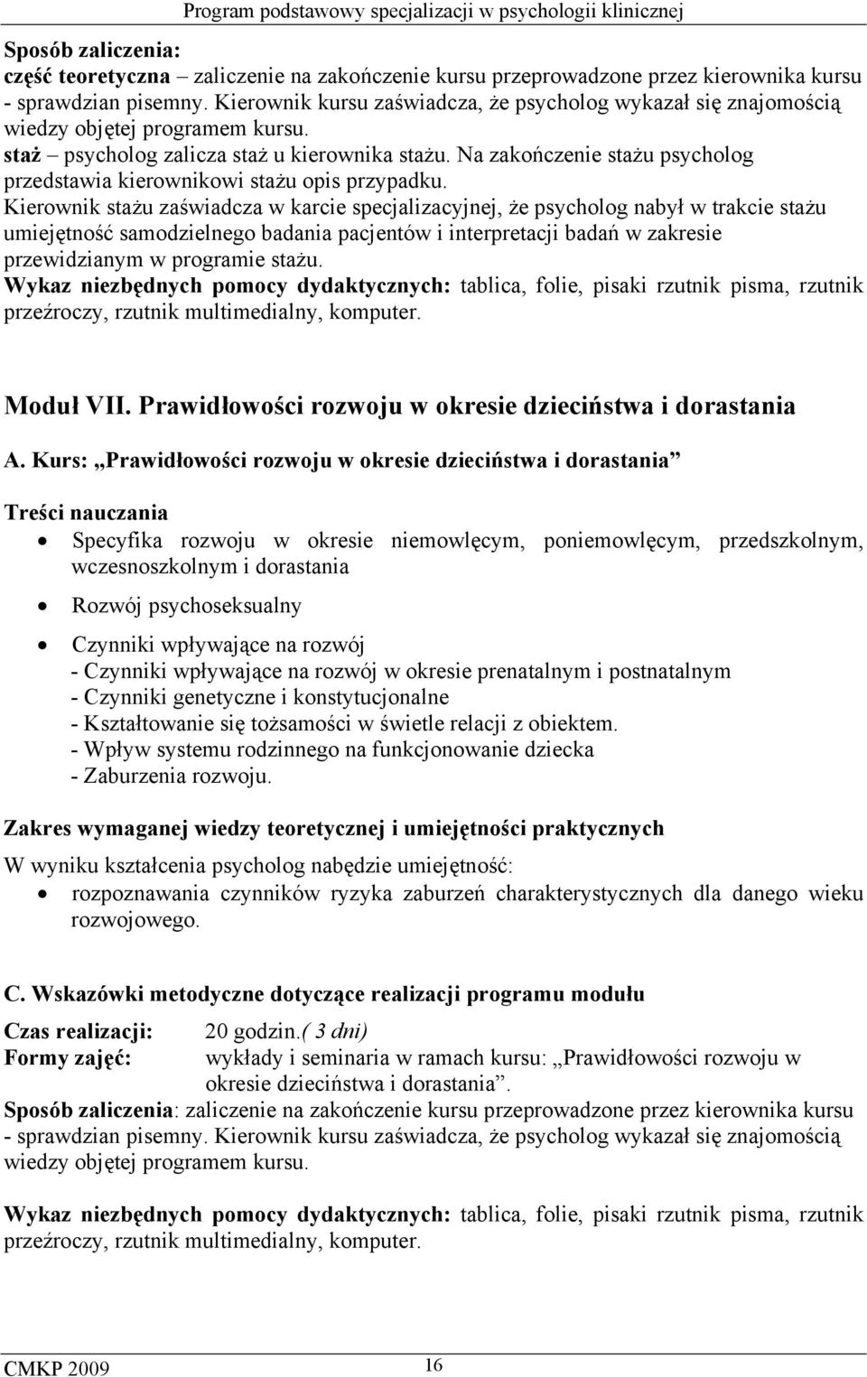 Na zakończenie stażu psycholog przedstawia kierownikowi stażu opis przypadku.