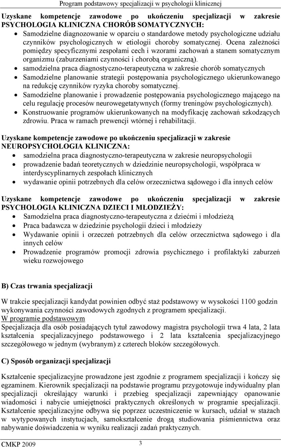 Ocena zależności pomiędzy specyficznymi zespołami cech i wzorami zachowań a stanem somatycznym organizmu (zaburzeniami czynności i chorobą organiczną).