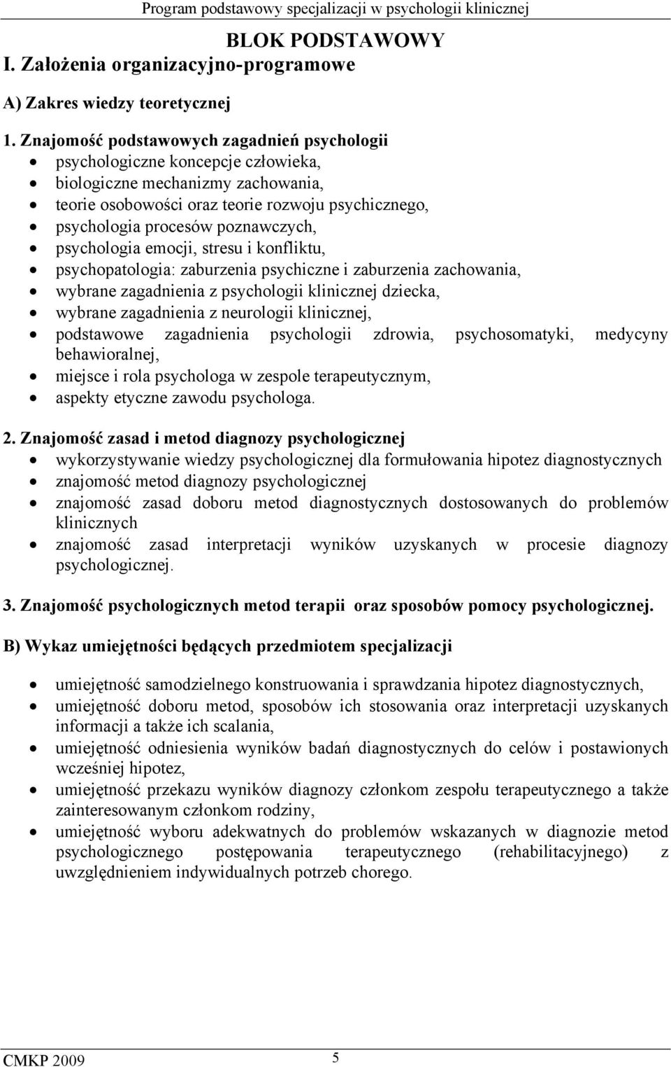 poznawczych, psychologia emocji, stresu i konfliktu, psychopatologia: zaburzenia psychiczne i zaburzenia zachowania, wybrane zagadnienia z psychologii klinicznej dziecka, wybrane zagadnienia z