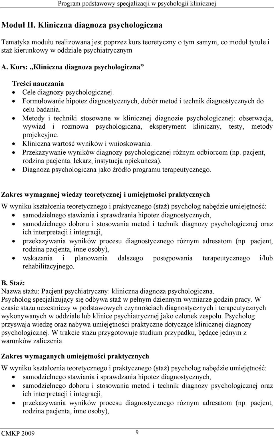 Metody i techniki stosowane w klinicznej diagnozie psychologicznej: obserwacja, wywiad i rozmowa psychologiczna, eksperyment kliniczny, testy, metody projekcyjne.