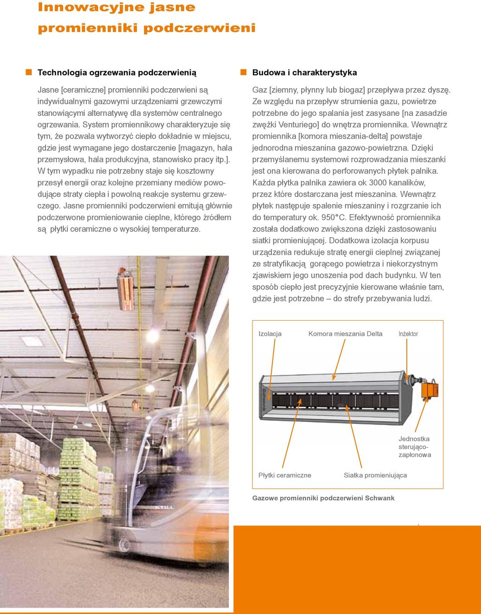 System promiennikowy charakteryzuje się tym, że pozwala wytworzyć ciepło dokładnie w miejscu, gdzie jest wymagane jego dostarczenie [magazyn, hala przemysłowa, hala produkcyjna, stanowisko pracy itp.