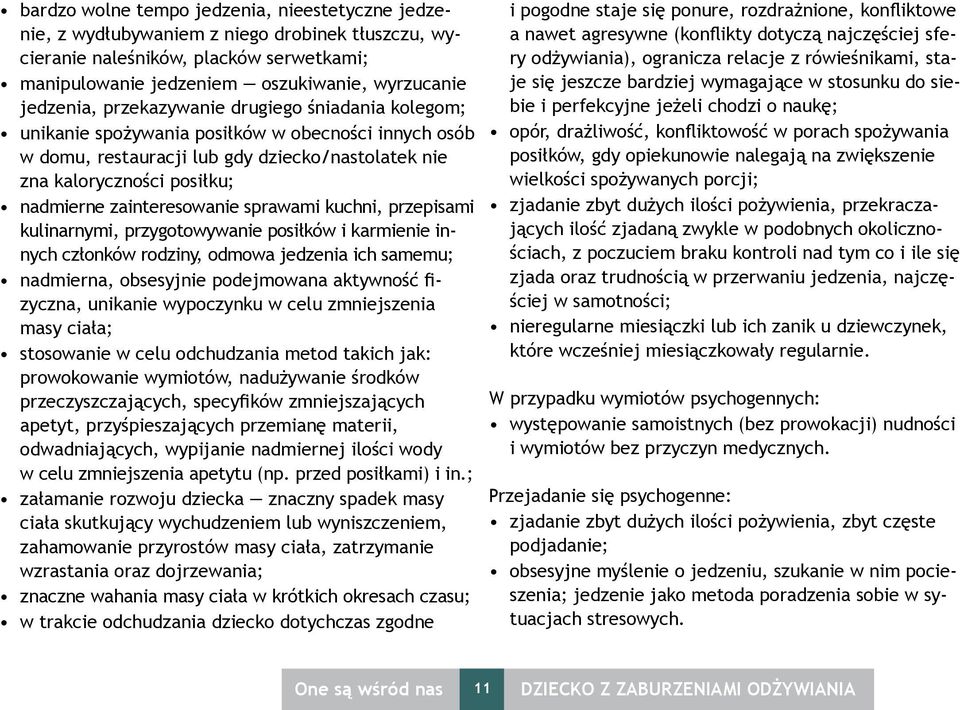 sprawami kuchni, przepisami kulinarnymi, przygotowywanie posiłków i karmienie innych członków rodziny, odmowa jedzenia ich samemu; nadmierna, obsesyjnie podejmowana aktywność fizyczna, unikanie