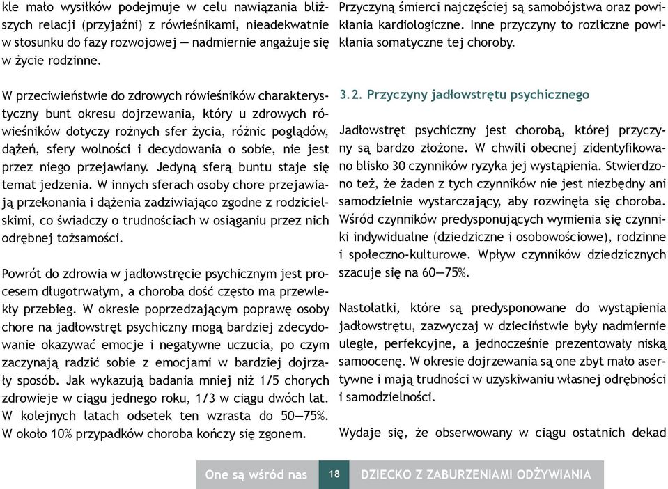 sobie, nie jest przez niego przejawiany. Jedyną sferą buntu staje się temat jedzenia.