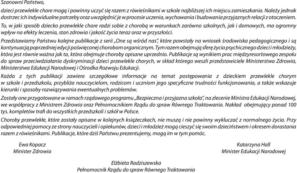 To, w jaki sposób dziecko przewlekle chore radzi sobie z chorobą w warunkach zarówno szkolnych, jak i domowych, ma ogromny wpływ na efekty leczenia, stan zdrowia i jakość życia teraz oraz w