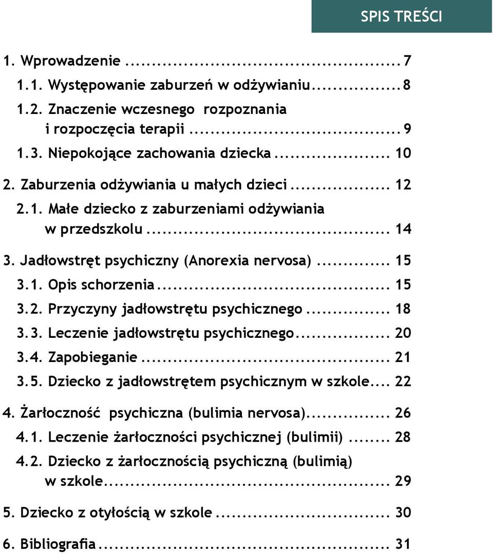 .. 18 3.3. Leczenie jadłowstrętu psychicznego... 20 3.4. zapobieganie... 21 3.5. Dziecko z jadłowstrętem psychicznym w szkole... 22 4. Żarłoczność psychiczna (bulimia nervosa)... 26 4.1. Leczenie żarłoczności psychicznej (bulimii).