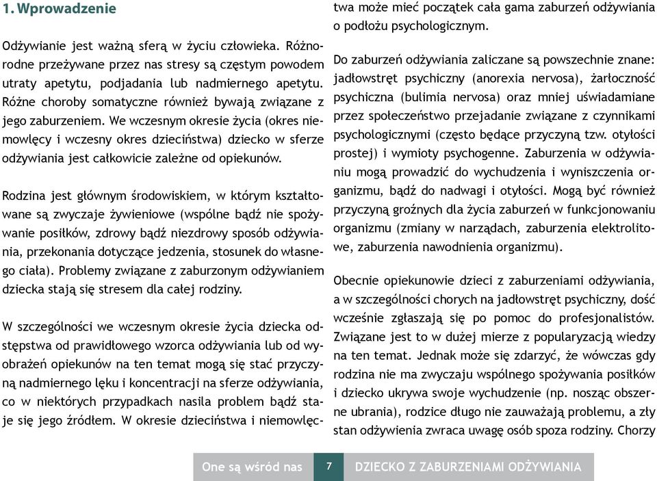 We wczesnym okresie życia (okres niemowlęcy i wczesny okres dzieciństwa) dziecko w sferze odżywiania jest całkowicie zależne od opiekunów.