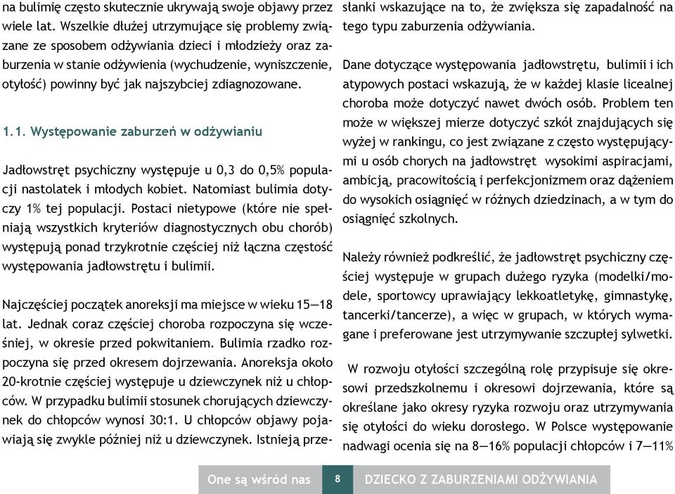 zdiagnozowane. 1.1. Występowanie zaburzeń w odżywianiu Jadłowstręt psychiczny występuje u 0,3 do 0,5% populacji nastolatek i młodych kobiet. Natomiast bulimia dotyczy 1% tej populacji.