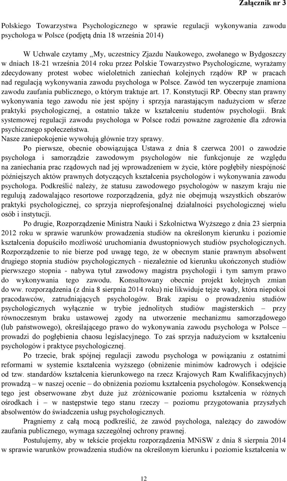 wykonywania zawodu psychologa w Polsce. Zawód ten wyczerpuje znamiona zawodu zaufania publicznego, o którym traktuje art. 17. Konstytucji RP.