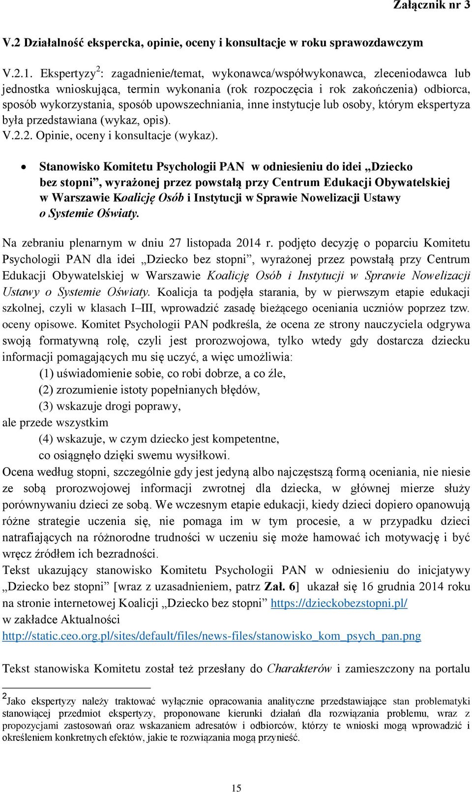 upowszechniania, inne instytucje lub osoby, którym ekspertyza była przedstawiana (wykaz, opis). V.2.2. Opinie, oceny i konsultacje (wykaz).