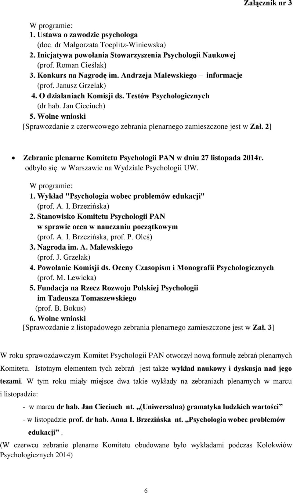 Wolne wnioski [Sprawozdanie z czerwcowego zebrania plenarnego zamieszczone jest w Zał. 2] Zebranie plenarne Komitetu Psychologii PAN w dniu 27 listopada 2014r.