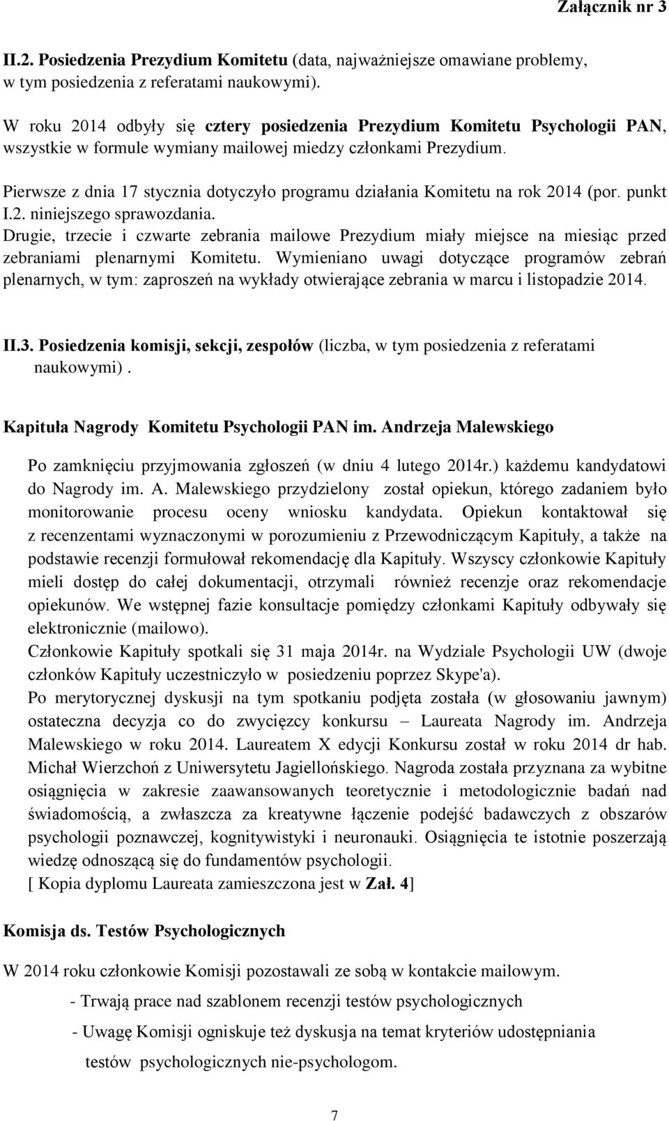 Pierwsze z dnia 17 stycznia dotyczyło programu działania Komitetu na rok 2014 (por. punkt I.2. niniejszego sprawozdania.