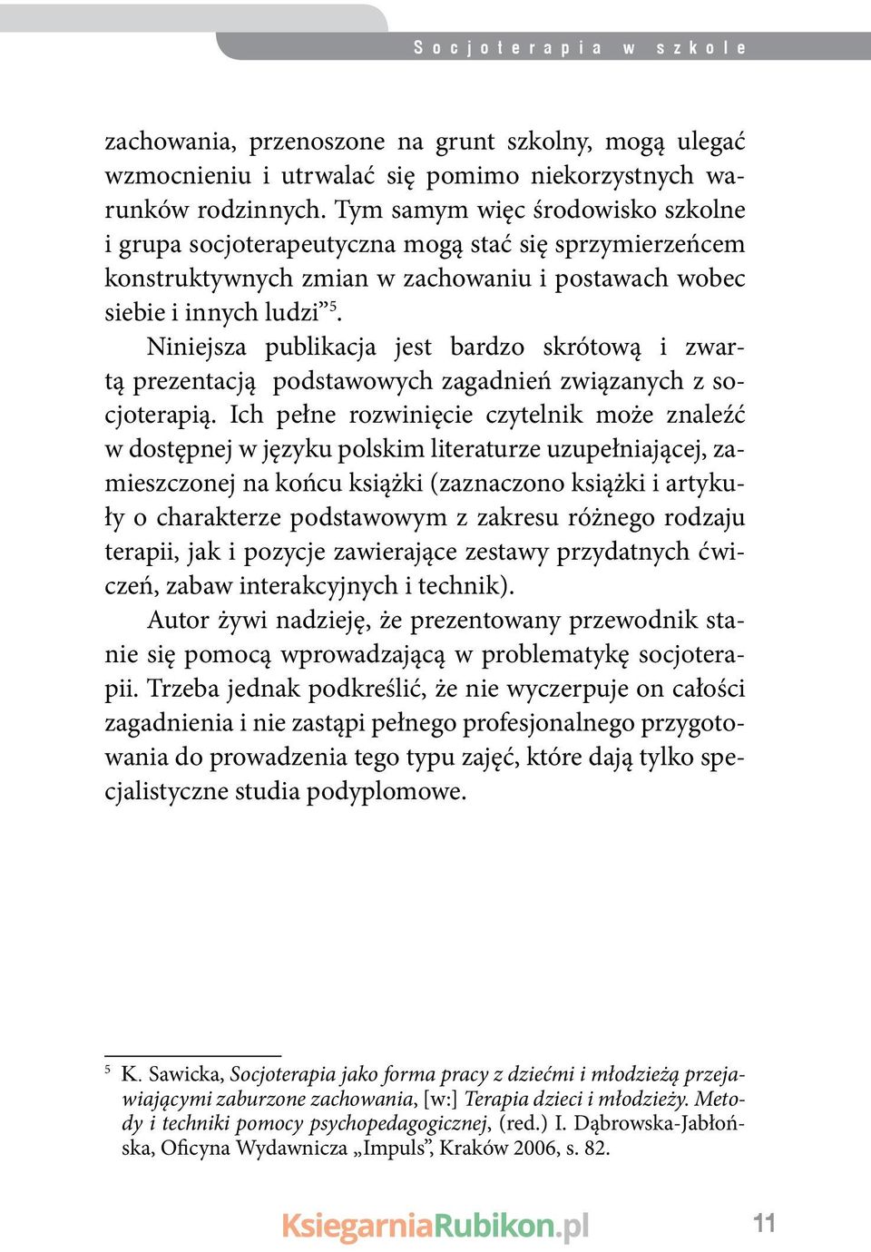 Niniejsza publikacja jest bardzo skrótową i zwartą prezentacją podstawowych zagadnień związanych z socjoterapią.