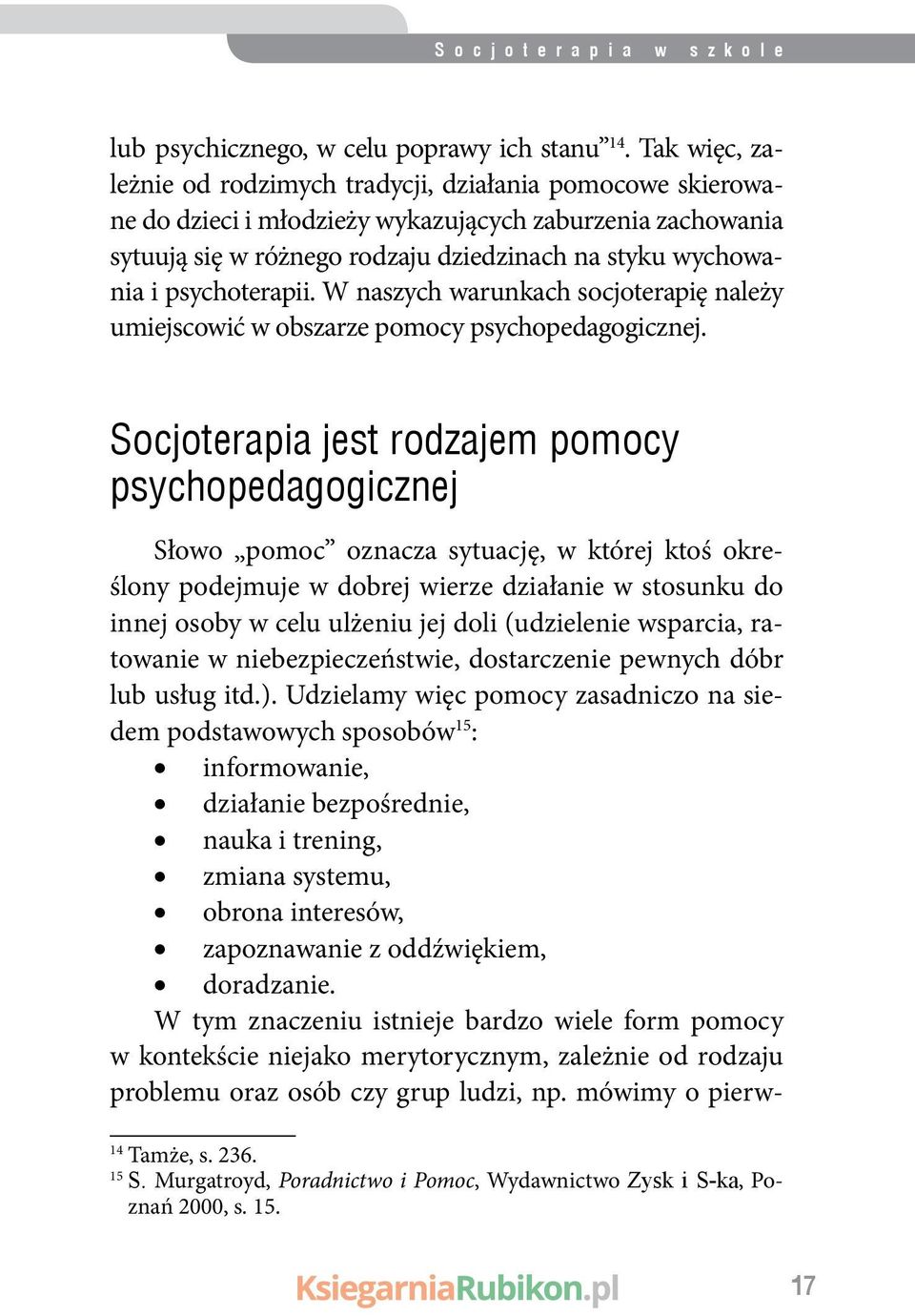 psychoterapii. W naszych warunkach socjoterapię należy umiejscowić w obszarze pomocy psychopedagogicznej.