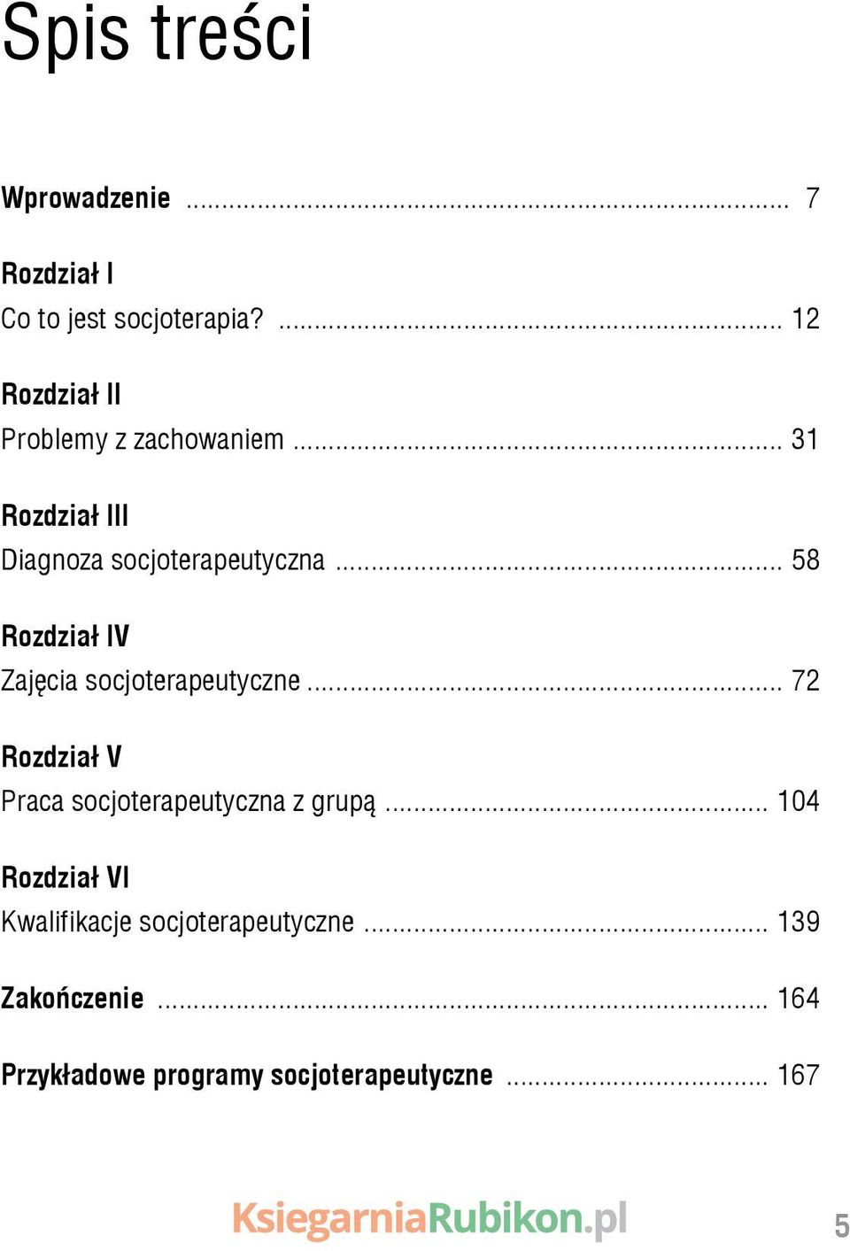 .. 58 Rozdział IV Zajęcia socjoterapeutyczne... 72 Rozdział V Praca socjoterapeutyczna z grupą.