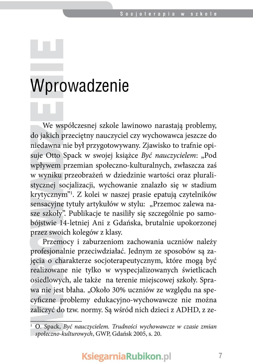 Zjawisko to trafnie opisuje Otto Spack w swojej książce Być nauczycielem: Pod wpływem przemian społeczno-kulturalnych, zwłaszcza zaś w wyniku przeobrażeń w dziedzinie wartości oraz pluralistycznej