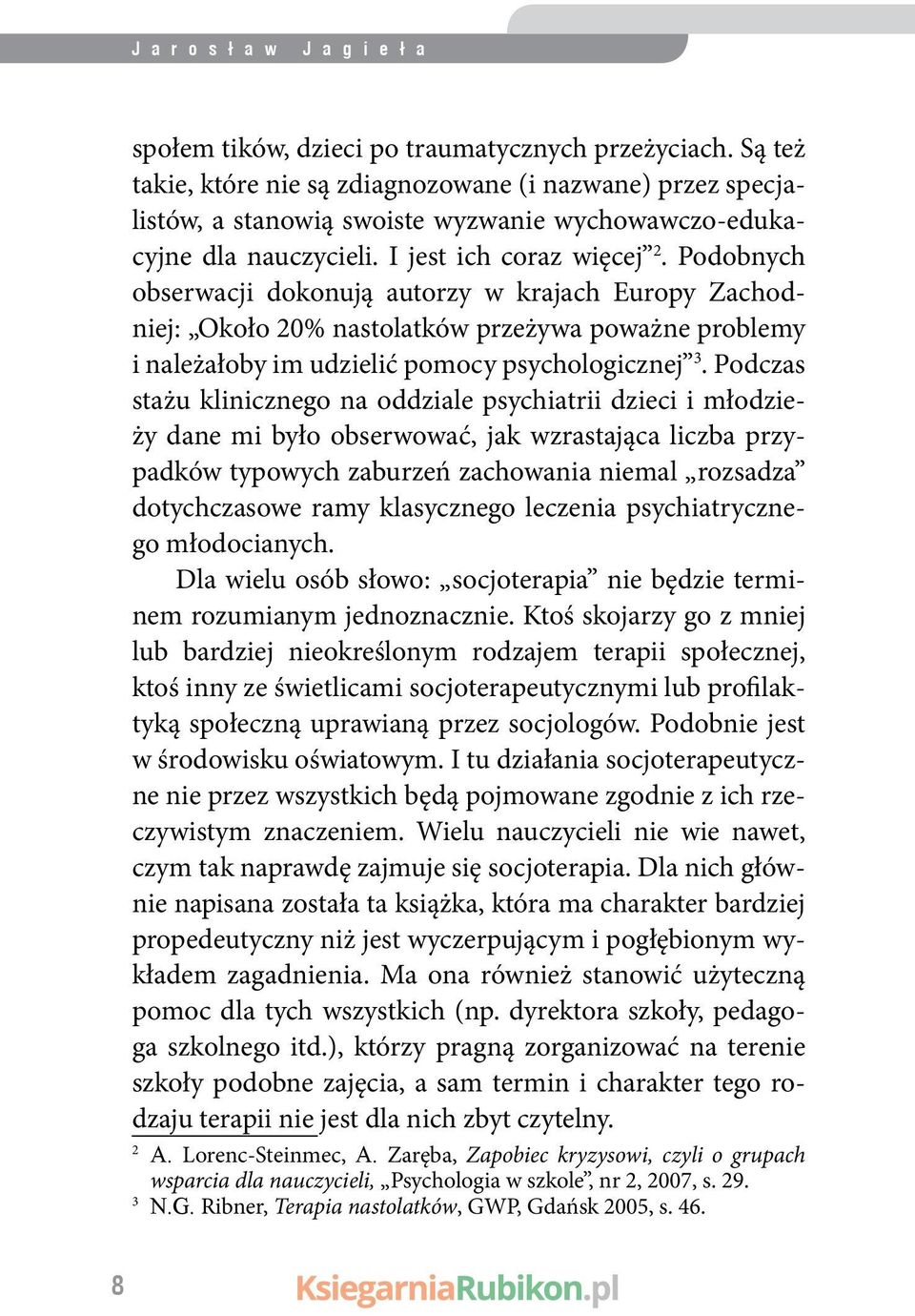 Podobnych obserwacji dokonują autorzy w krajach Europy Zachodniej: Około 20% nastolatków przeżywa poważne problemy i należałoby im udzielić pomocy psychologicznej 3.