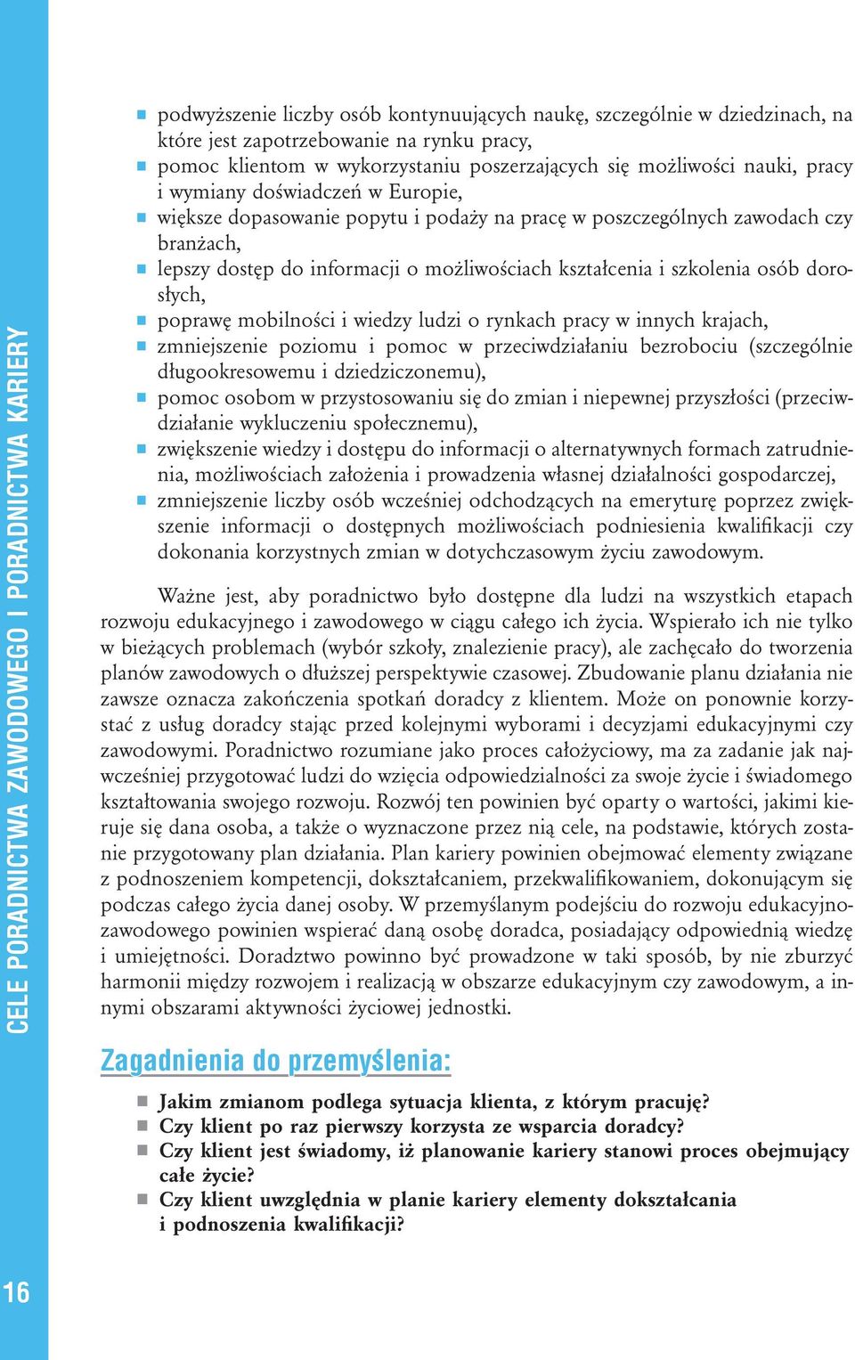 informacji o możliwościach kształcenia i szkolenia osób dorosłych, poprawę mobilności i wiedzy ludzi o rynkach pracy w innych krajach, zmniejszenie poziomu i pomoc w przeciwdziałaniu bezrobociu