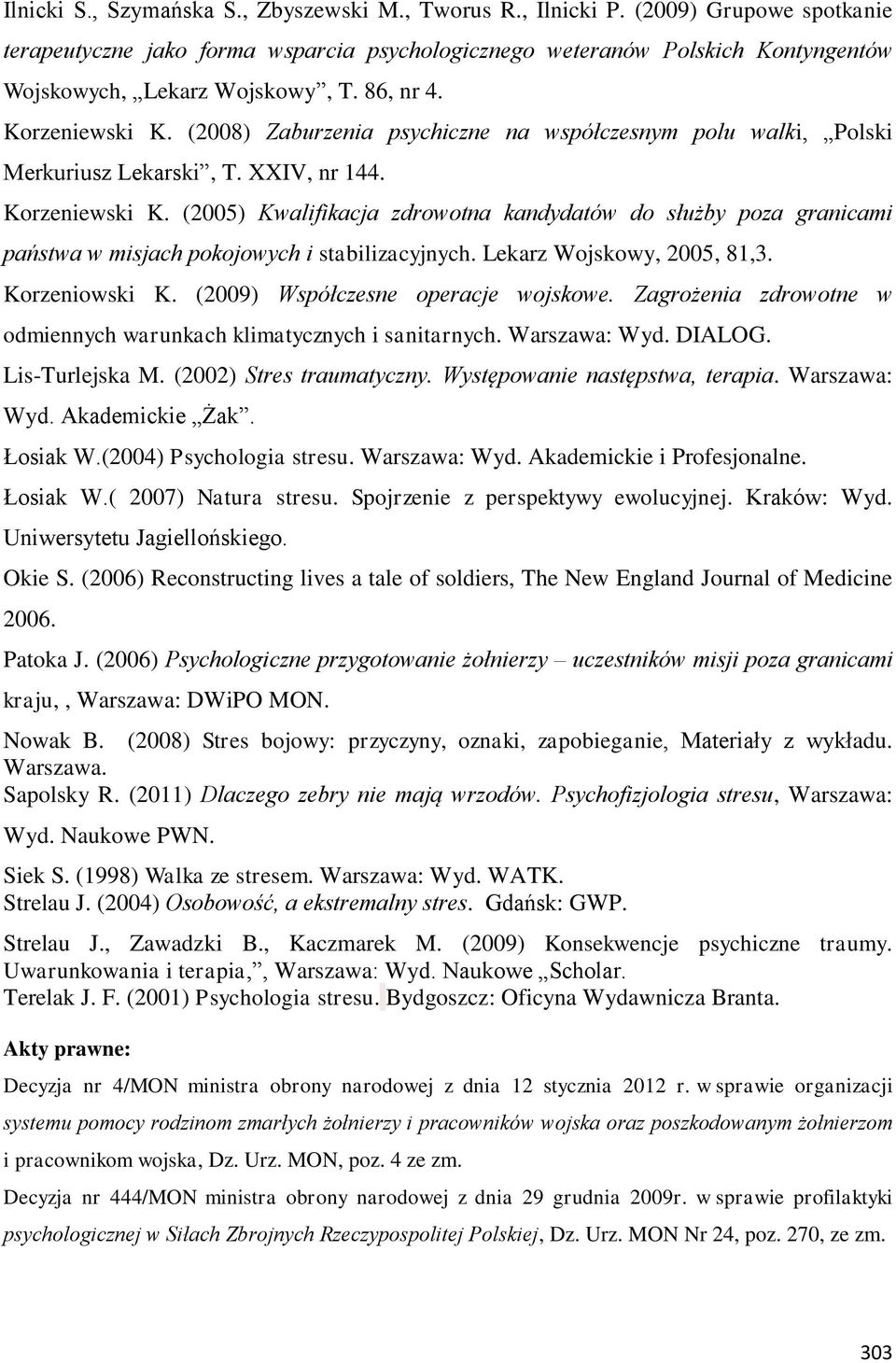 (2008) Zaburzenia psychiczne na współczesnym polu walki, Polski Merkuriusz Lekarski, T. XXIV, nr 144. Korzeniewski K.