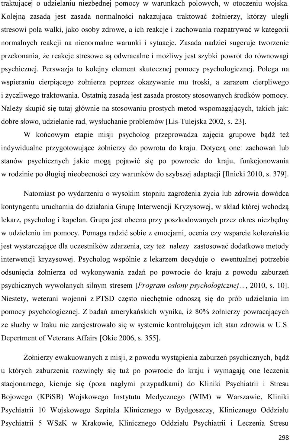 nienormalne warunki i sytuacje. Zasada nadziei sugeruje tworzenie przekonania, że reakcje stresowe są odwracalne i możliwy jest szybki powrót do równowagi psychicznej.