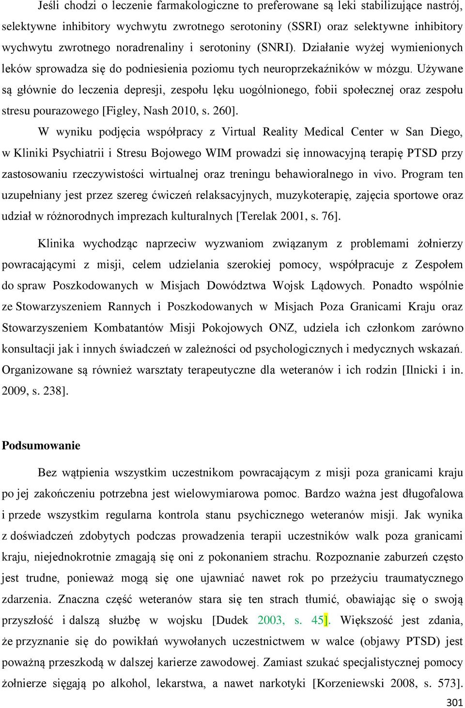 Używane są głównie do leczenia depresji, zespołu lęku uogólnionego, fobii społecznej oraz zespołu stresu pourazowego [Figley, Nash 2010, s. 260].