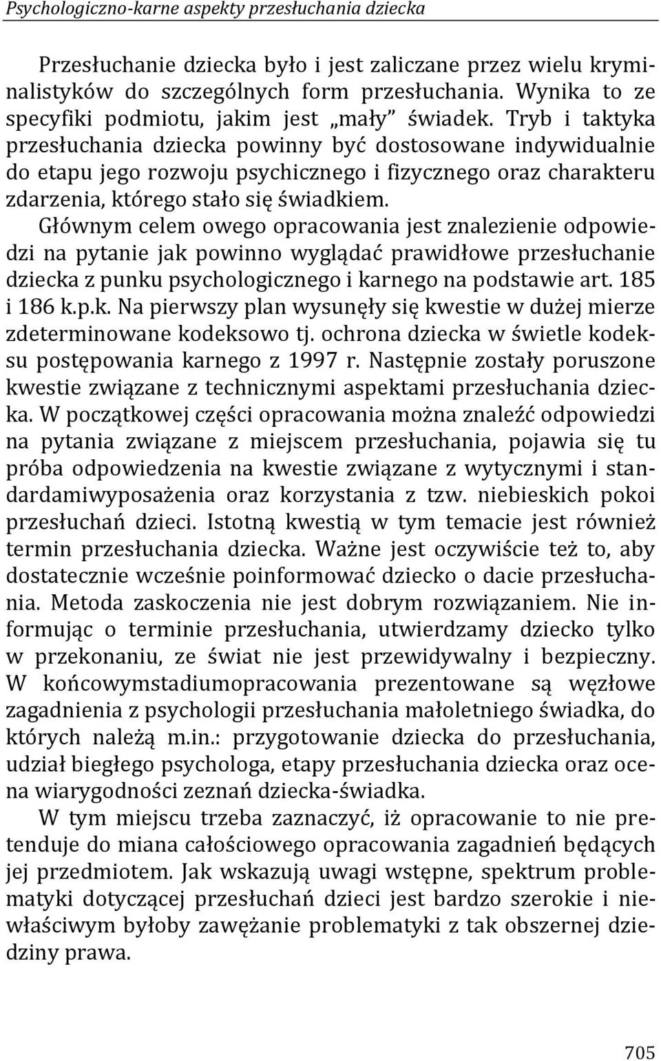 Tryb i taktyka przesłuchania dziecka powinny być dostosowane indywidualnie do etapu jego rozwoju psychicznego i fizycznego oraz charakteru zdarzenia, którego stało się świadkiem.