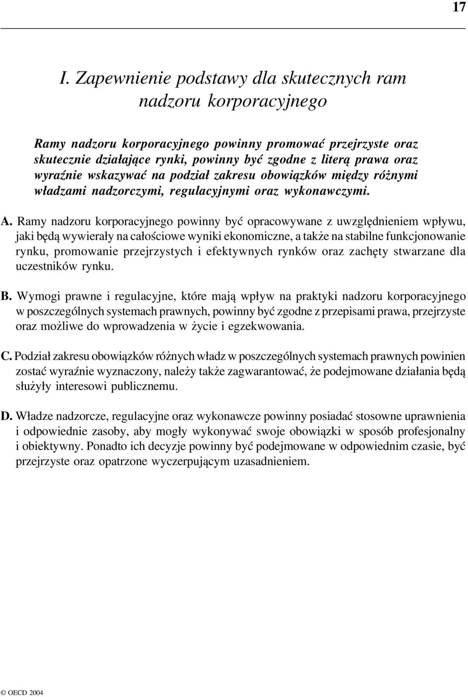 Ramy nadzoru korporacyjnego powinny być opracowywane z uwzględnieniem wpływu, jaki będą wywierały na całościowe wyniki ekonomiczne, a także na stabilne funkcjonowanie rynku, promowanie przejrzystych