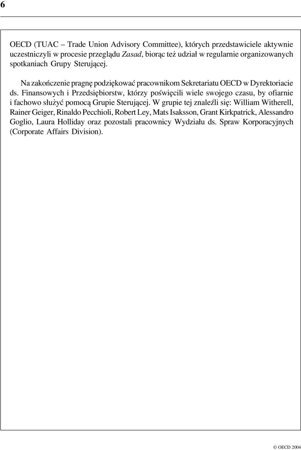 Finansowych i Przedsiębiorstw, którzy poświęcili wiele swojego czasu, by ofiarnie i fachowo służyć pomocą Grupie Sterującej.