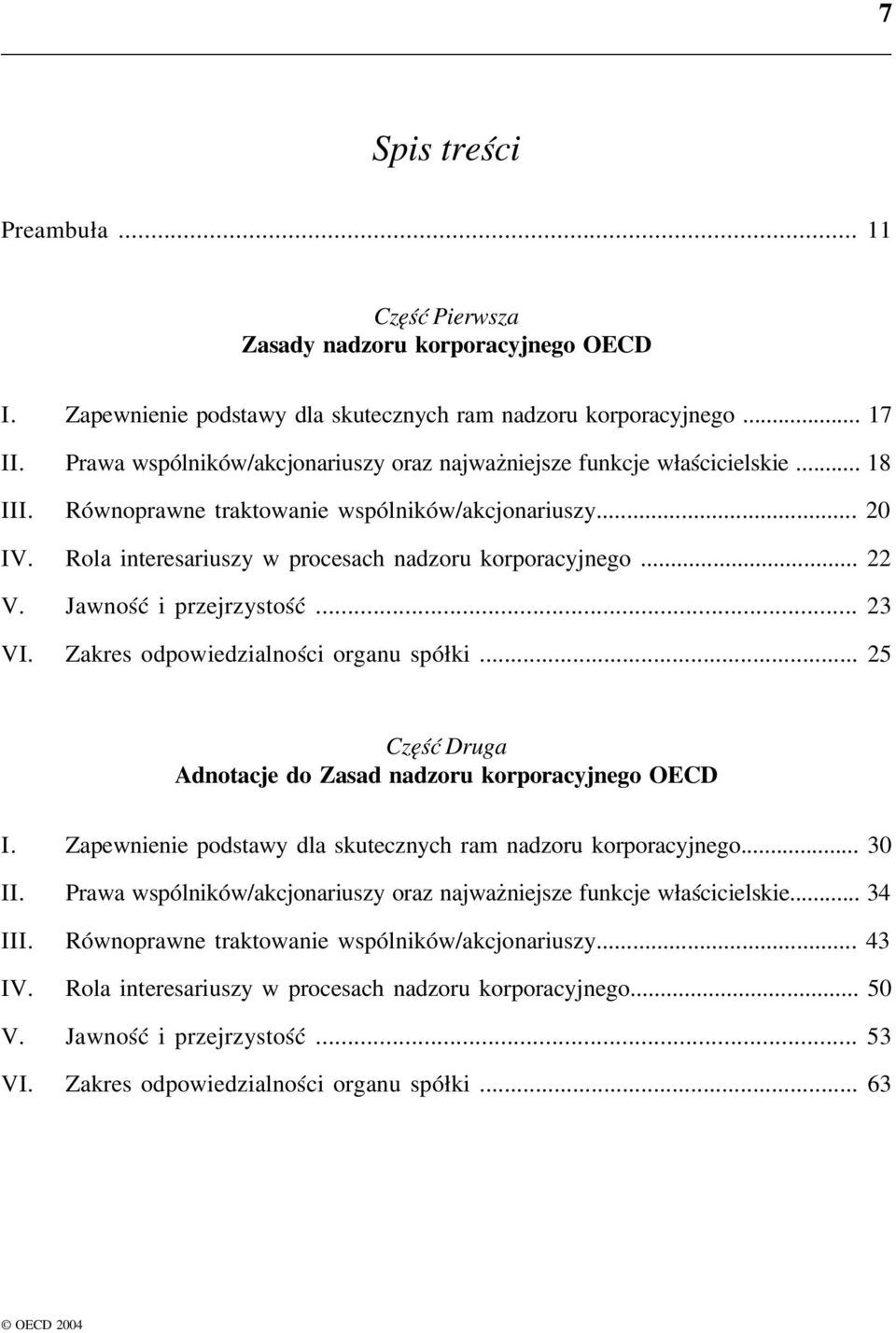 .. 22 V. Jawność i przejrzystość... 23 VI. Zakres odpowiedzialności organu spółki... 25 Część Druga Adnotacje do Zasad nadzoru korporacyjnego OECD I.