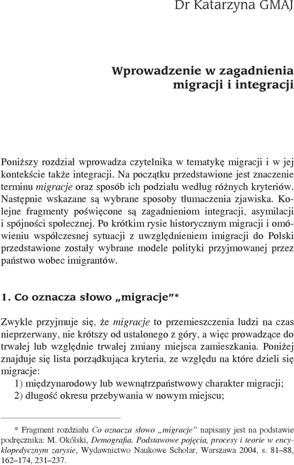 Kolejne fragmenty poświęcone są zagadnieniom integracji, asymilacji i spójności społecznej.