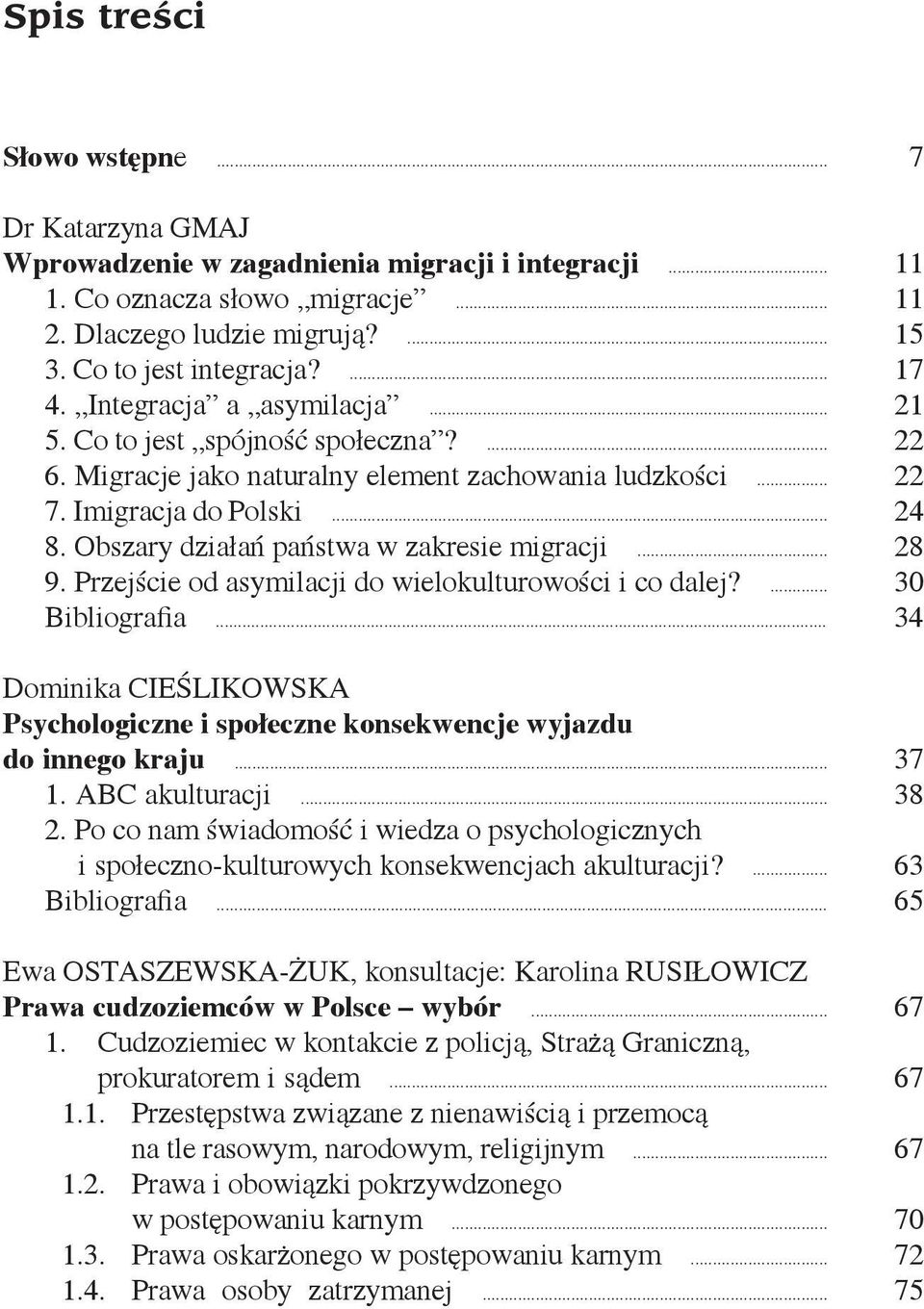 Obszary działań państwa w zakresie migracji... 28 9. Przejście od asymilacji do wielokulturowości i co dalej?... 30 Bibliografia.