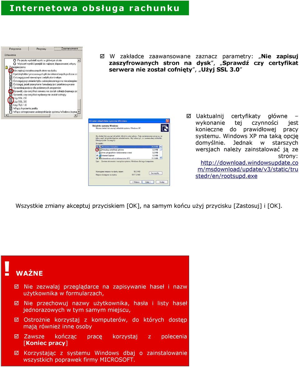 Jednak w starszych wersjach należy zainstalować ją ze strony: http://download.windowsupdate.co m/msdownload/update/v3/static/tru stedr/en/rootsupd.