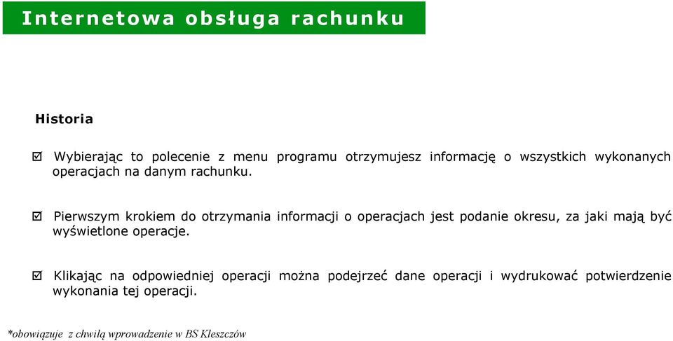 Pierwszym krokiem do otrzymania informacji o operacjach jest podanie okresu, za jaki mają być