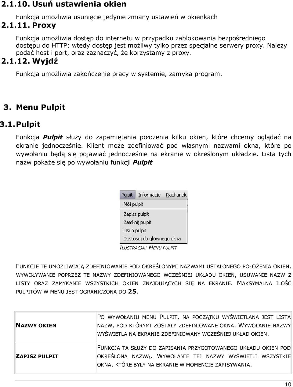 Należy podać host i port, oraz zaznaczyć, że korzystamy z proxy. 2.1.12. Wyjdź Funkcja umożliwia zakończenie pracy w systemie, zamyka program. 3. Menu Pulpit 3.1. Pulpit Funkcja Pulpit służy do zapamiętania położenia kilku okien, które chcemy oglądać na ekranie jednocześnie.