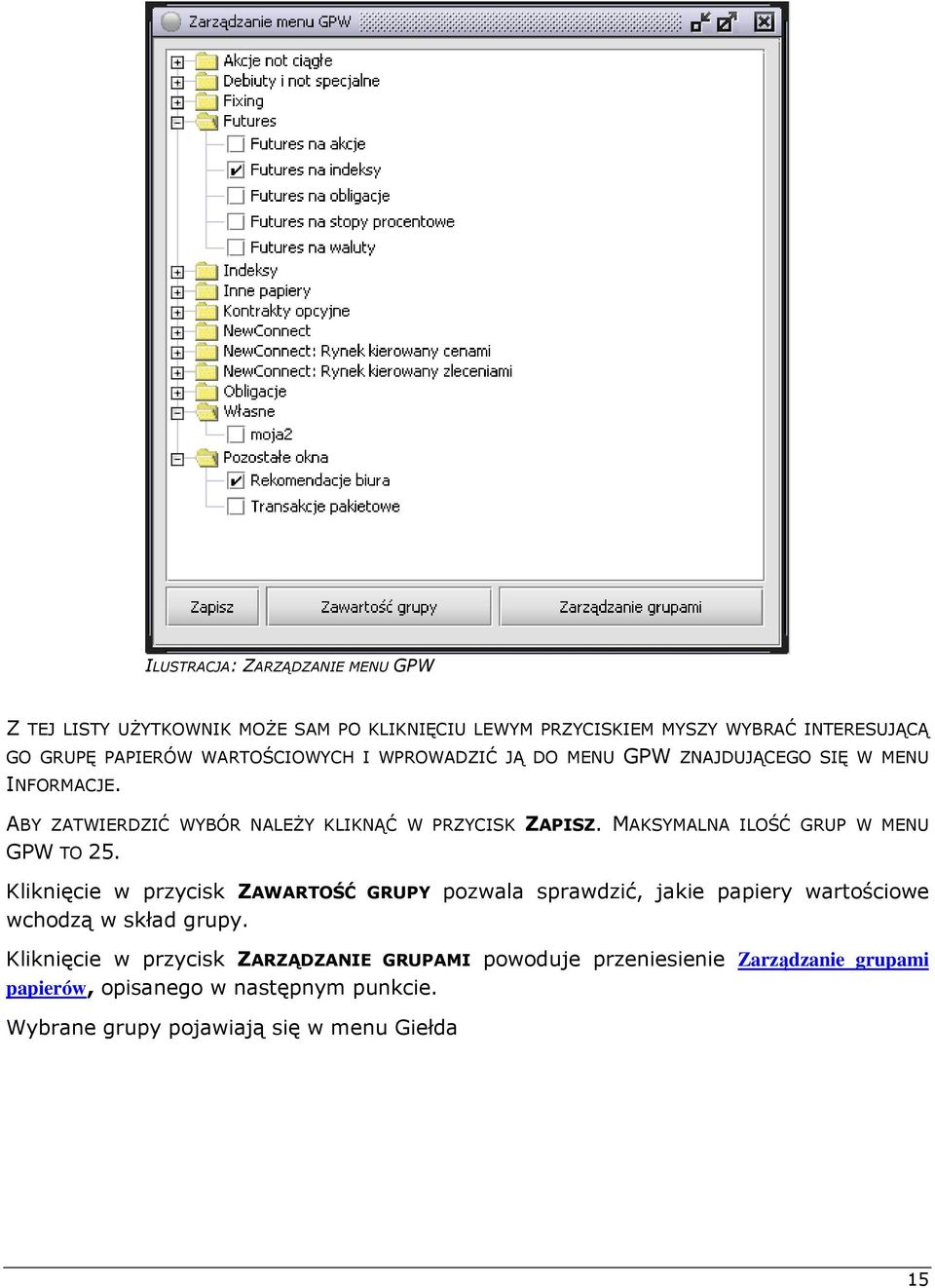 MAKSYMALNA ILOŚĆ GRUP W MENU GPW TO 25. Kliknięcie w przycisk ZAWARTOŚĆ GRUPY pozwala sprawdzić, jakie papiery wartościowe wchodzą w skład grupy.