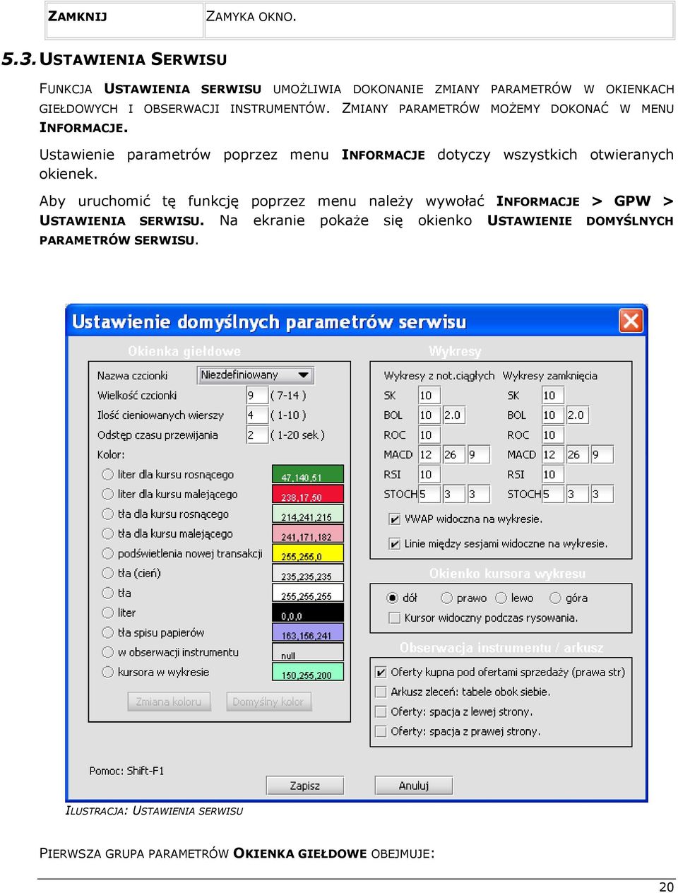 ZMIANY PARAMETRÓW MOŻEMY DOKONAĆ W MENU INFORMACJE. Ustawienie parametrów poprzez menu INFORMACJE dotyczy wszystkich otwieranych okienek.