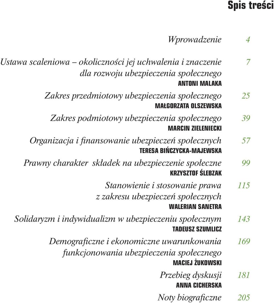 na ubezpieczenie społeczne KRZYSZTOF ŚLEBZAK Stanowienie i stosowanie prawa z zakresu ubezpieczeń społecznych WALERIAN SANETRA Solidaryzm i indywidualizm w ubezpieczeniu społecznym