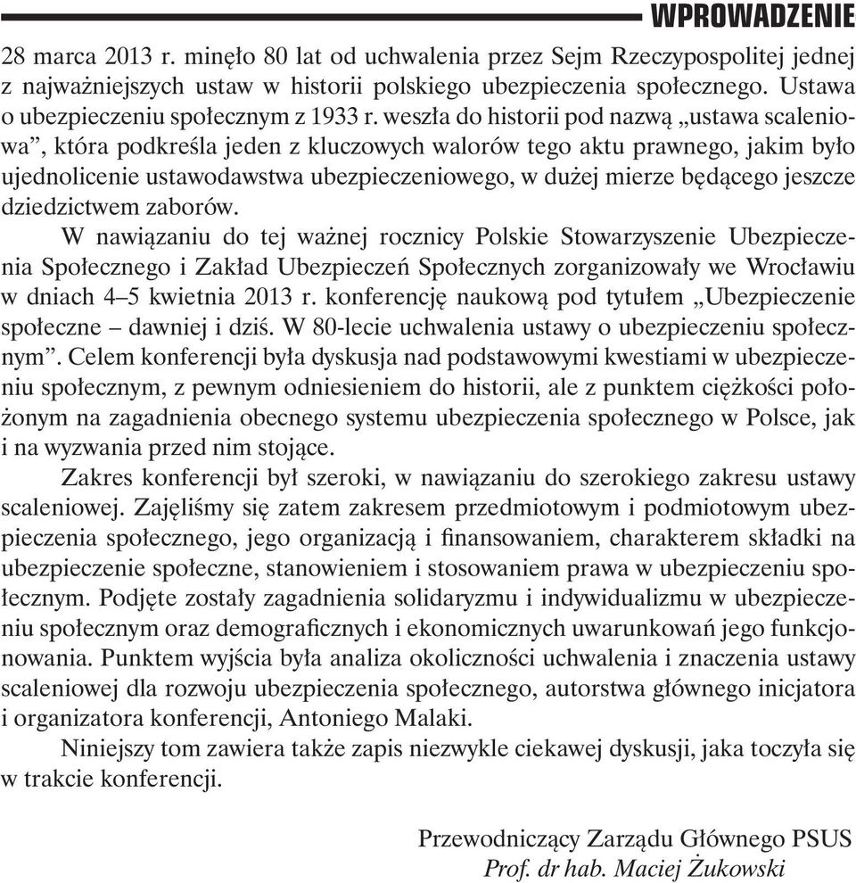 weszła do historii pod nazwą ustawa scaleniowa, która podkreśla jeden z kluczowych walorów tego aktu prawnego, jakim było ujednolicenie ustawodawstwa ubezpieczeniowego, w dużej mierze będącego