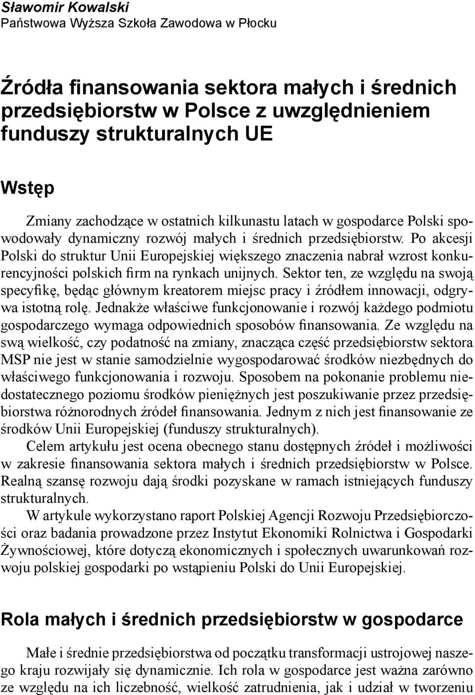 Po akcesji Polski do struktur Unii Europejskiej większego znaczenia nabrał wzrost konkurencyjności polskich firm na rynkach unijnych.