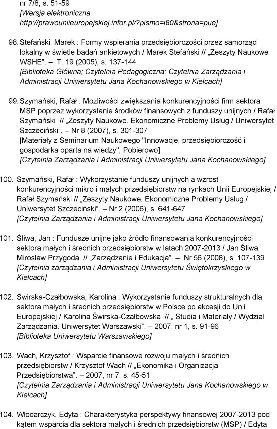 137-144 [Biblioteka Główna; Czytelnia Pedagogiczna; Czytelnia Zarządzania i Administracji Uniwersytetu Jana Kochanowskiego w 99.