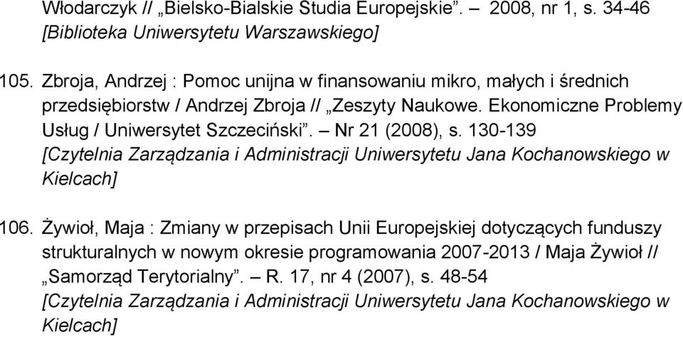 Ekonomiczne Problemy Usług / Uniwersytet Szczeciński. Nr 21 (2008), s. 130-139 106.