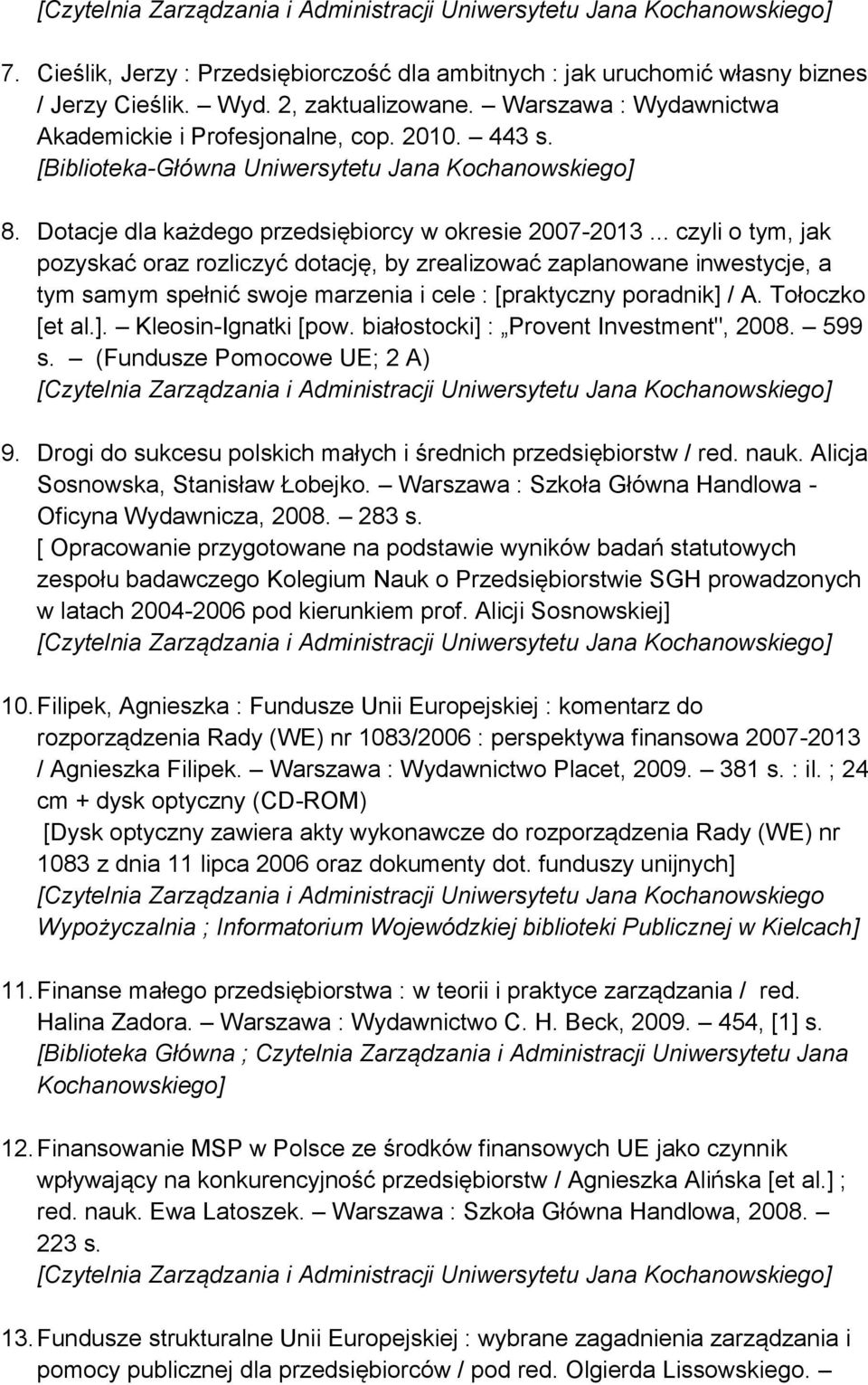 .. czyli o tym, jak pozyskać oraz rozliczyć dotację, by zrealizować zaplanowane inwestycje, a tym samym spełnić swoje marzenia i cele : [praktyczny poradnik] / A. Tołoczko [et al.]. Kleosin-Ignatki [pow.